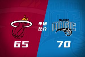 魔术半场70-65领先热火 班凯罗16分5板维金斯12分2断 字母缺阵